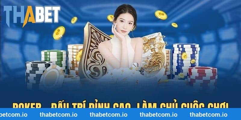 Poker là tựa game đấu trí đỉnh cao tại THABET