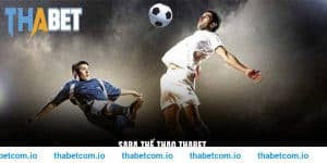 SABA thể thao THABET - Điểm giải trí lý tưởng, thưởng lớn