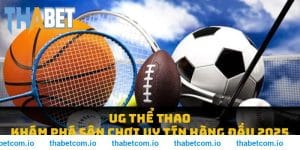 UG Thể Thao THABET: Khám Phá Sân Chơi Uy Tín Hàng Đầu 2025