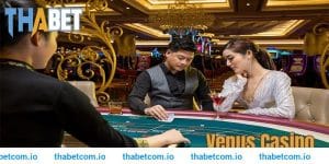 Venus Casino - Đón nhận cơ hội, thay đổi số phận cùng THABET